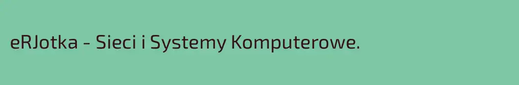 eRJotka - Sieci i Systemy Komputerowe.